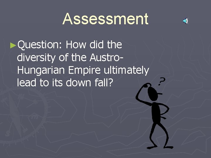 Assessment ►Question: How did the diversity of the Austro. Hungarian Empire ultimately lead to