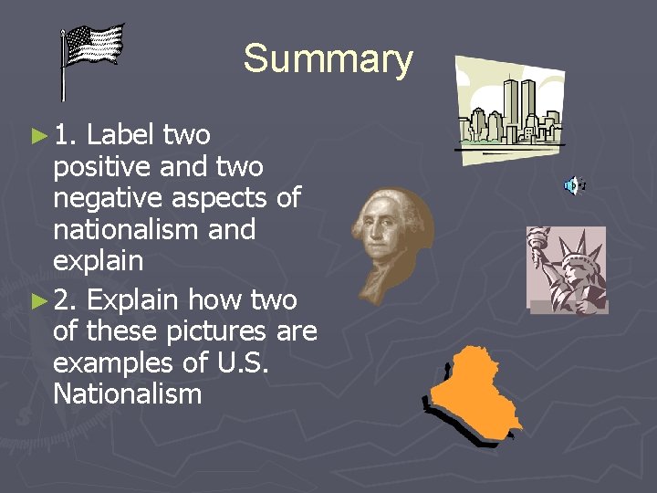 Summary ► 1. Label two positive and two negative aspects of nationalism and explain