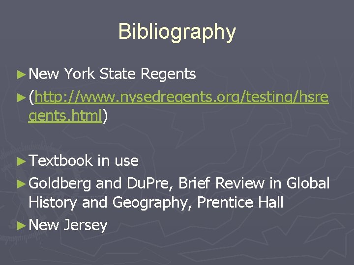 Bibliography ► New York State Regents ► (http: //www. nysedregents. org/testing/hsre gents. html) ►