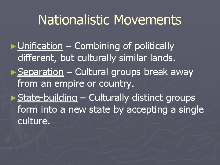 Nationalistic Movements ► Unification – Combining of politically different, but culturally similar lands. ►