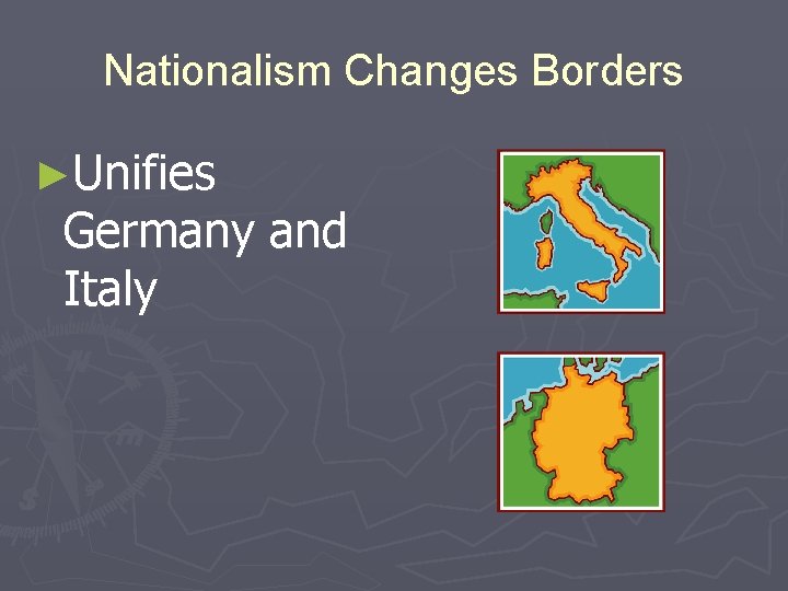 Nationalism Changes Borders ►Unifies Germany and Italy 