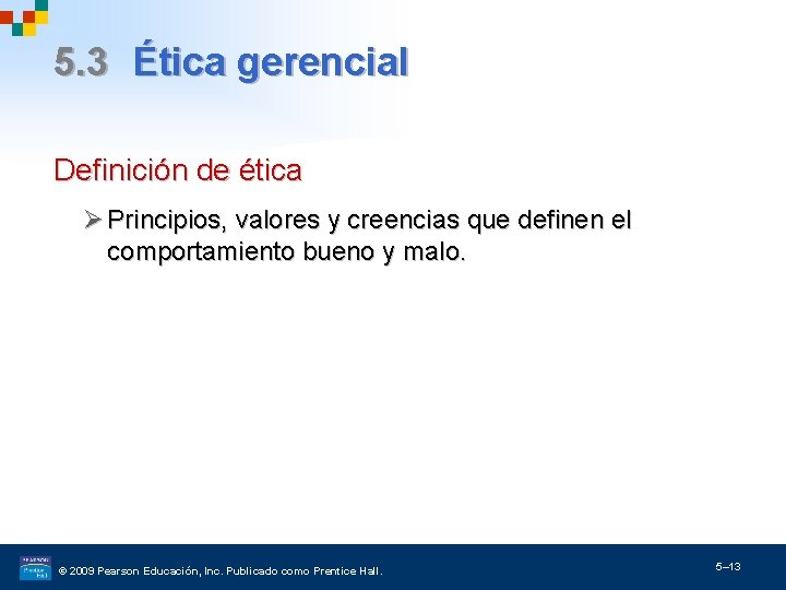 5. 3 Ética gerencial Definición de ética Ø Principios, valores y creencias que definen