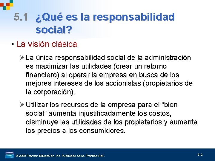 5. 1 ¿Qué es la responsabilidad social? • La visión clásica Ø La única