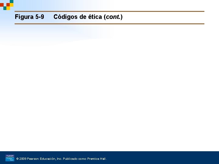 Figura 5 -9 Códigos de ética (cont. ) © 2009 Pearson Educación, Inc. Publicado