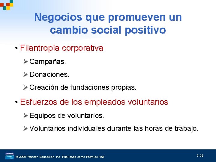 Negocios que promueven un cambio social positivo • Filantropía corporativa Ø Campañas. Ø Donaciones.