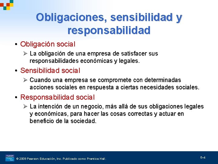 Obligaciones, sensibilidad y responsabilidad • Obligación social Ø La obligación de una empresa de