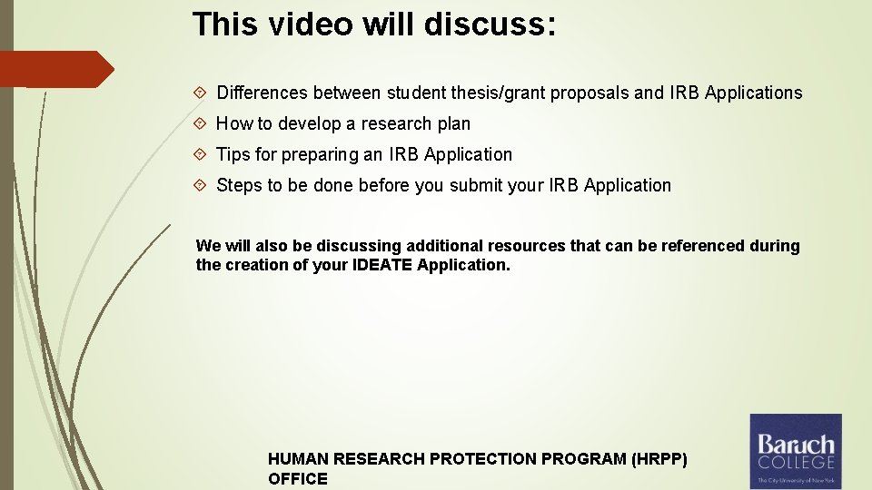 This video will discuss: Differences between student thesis/grant proposals and IRB Applications How to