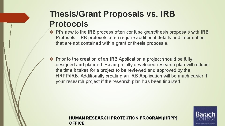 Thesis/Grant Proposals vs. IRB Protocols PI’s new to the IRB process often confuse grant/thesis