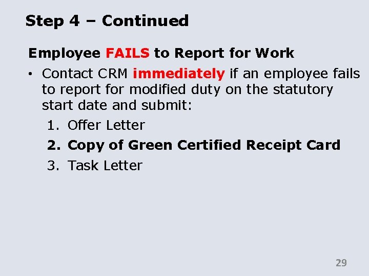 Step 4 – Continued Employee FAILS to Report for Work • Contact CRM immediately