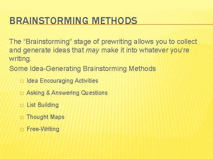 BRAINSTORMING METHODS The “Brainstorming” stage of prewriting allows you to collect and generate ideas