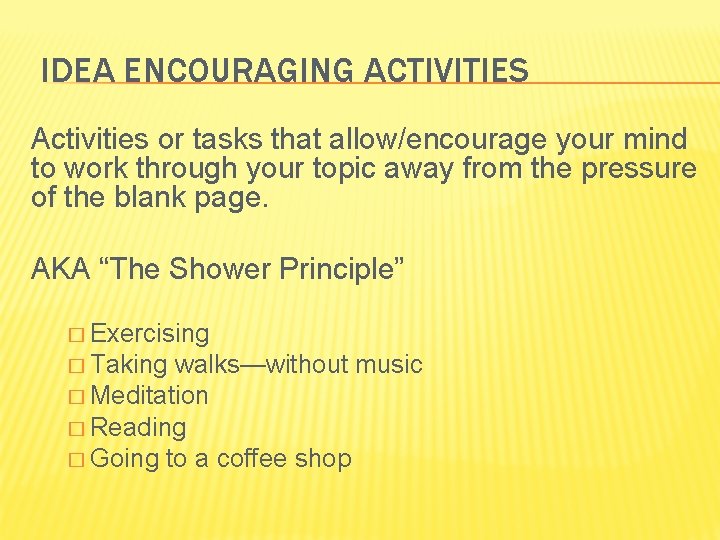 IDEA ENCOURAGING ACTIVITIES Activities or tasks that allow/encourage your mind to work through your