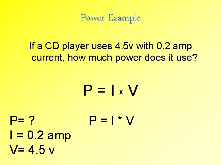 Power Example If a CD player uses 4. 5 v with 0. 2 amp