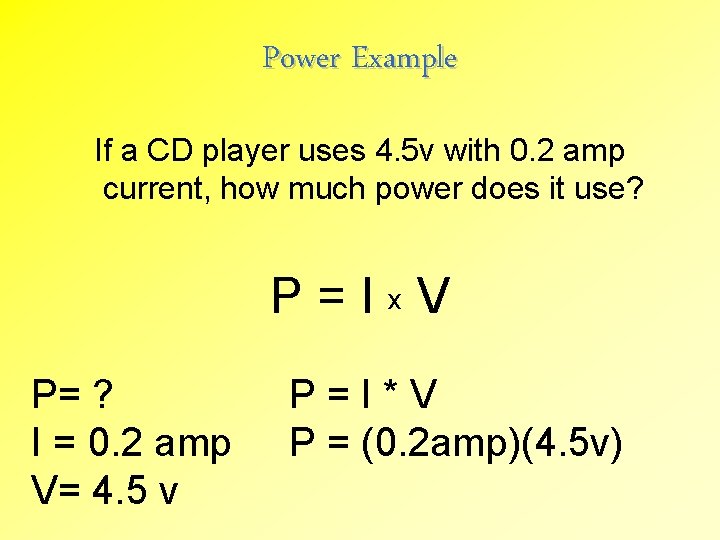 Power Example If a CD player uses 4. 5 v with 0. 2 amp