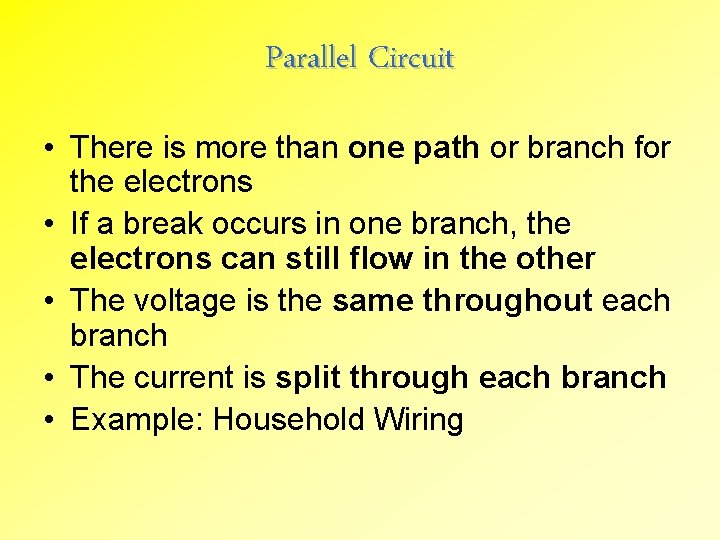 Parallel Circuit • There is more than one path or branch for the electrons