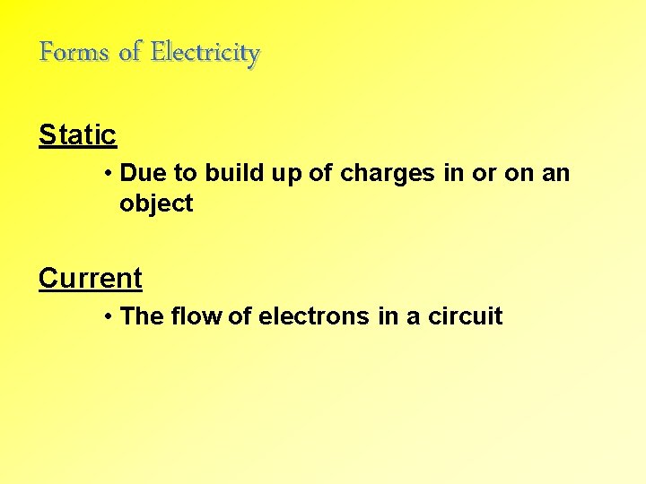 Forms of Electricity Static • Due to build up of charges in or on
