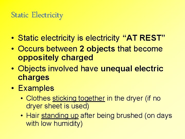 Static Electricity • Static electricity is electricity “AT REST” • Occurs between 2 objects