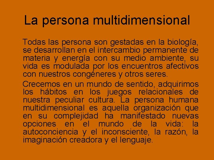 La persona multidimensional Todas las persona son gestadas en la biología, se desarrollan en