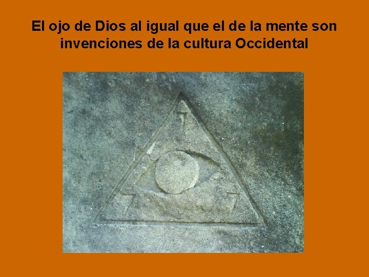 El ojo de Dios al igual que el de la mente son invenciones de