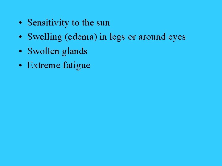  • • Sensitivity to the sun Swelling (edema) in legs or around eyes