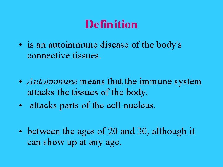 Definition • is an autoimmune disease of the body's connective tissues. • Autoimmune means