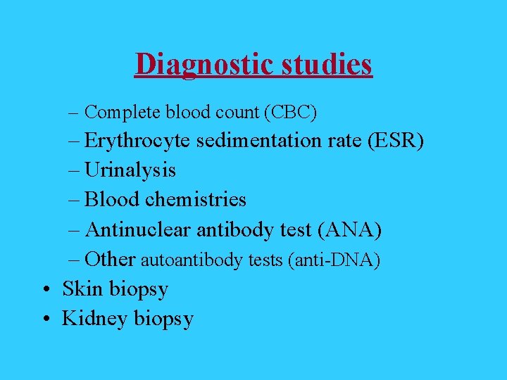 Diagnostic studies – Complete blood count (CBC) – Erythrocyte sedimentation rate (ESR) – Urinalysis