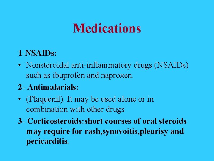 Medications 1 -NSAIDs: • Nonsteroidal anti-inflammatory drugs (NSAIDs) such as ibuprofen and naproxen. 2