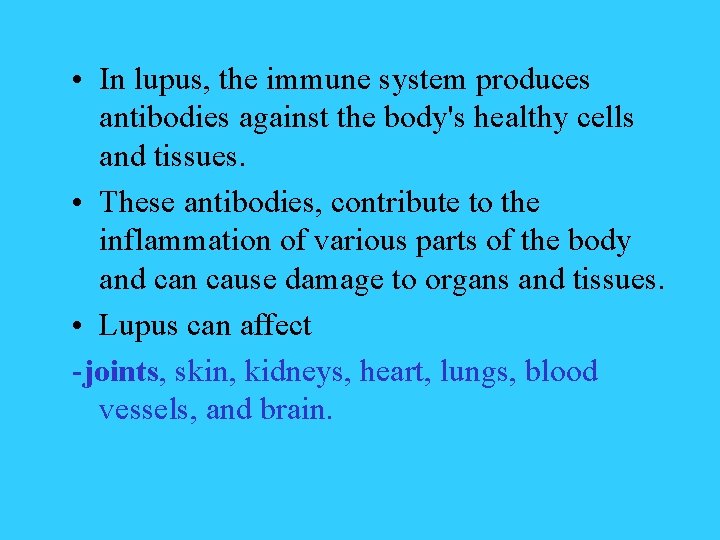  • In lupus, the immune system produces antibodies against the body's healthy cells