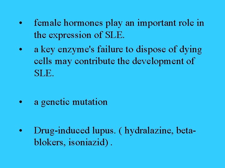  • • female hormones play an important role in the expression of SLE.