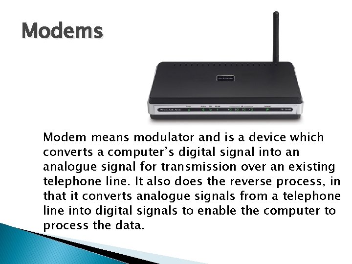 Modems Modem means modulator and is a device which converts a computer’s digital signal