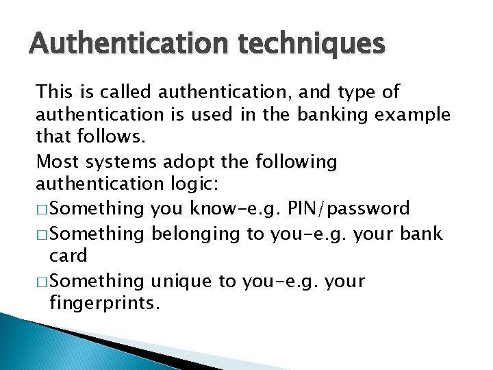 Authentication techniques This is called authentication, and type of authentication is used in the