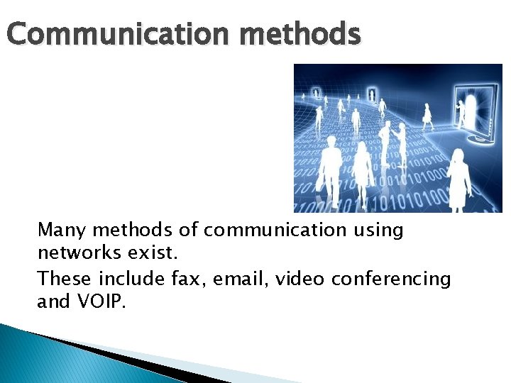 Communication methods Many methods of communication using networks exist. These include fax, email, video