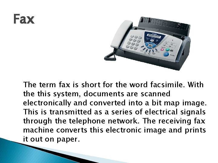 Fax The term fax is short for the word facsimile. With the this system,