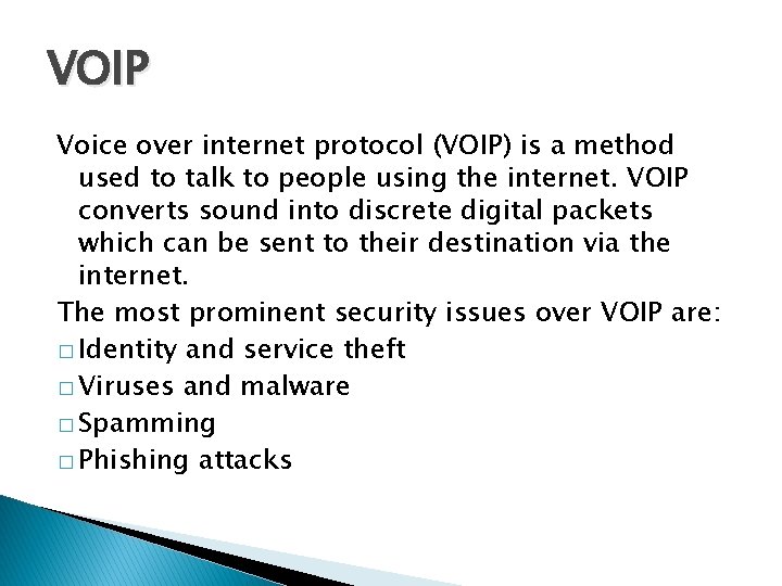 VOIP Voice over internet protocol (VOIP) is a method used to talk to people