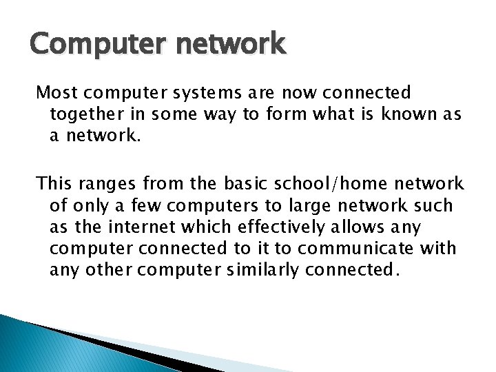 Computer network Most computer systems are now connected together in some way to form