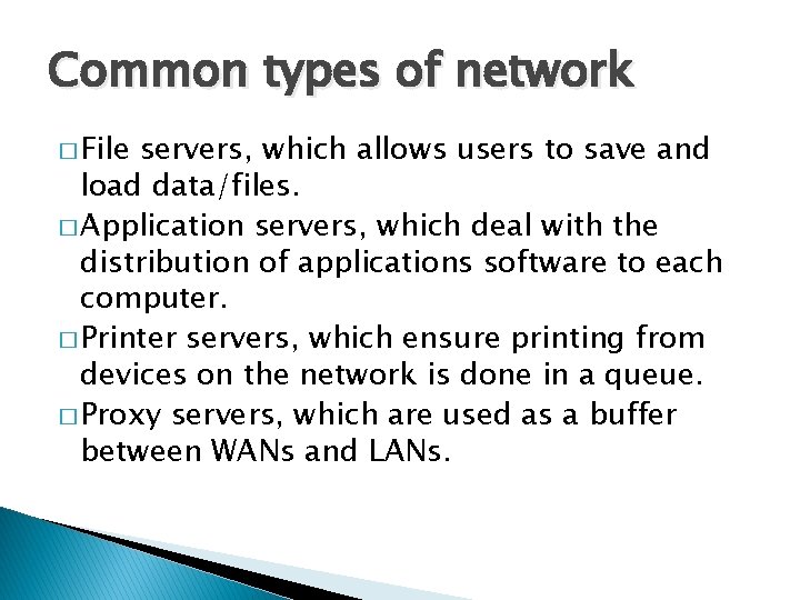 Common types of network � File servers, which allows users to save and load