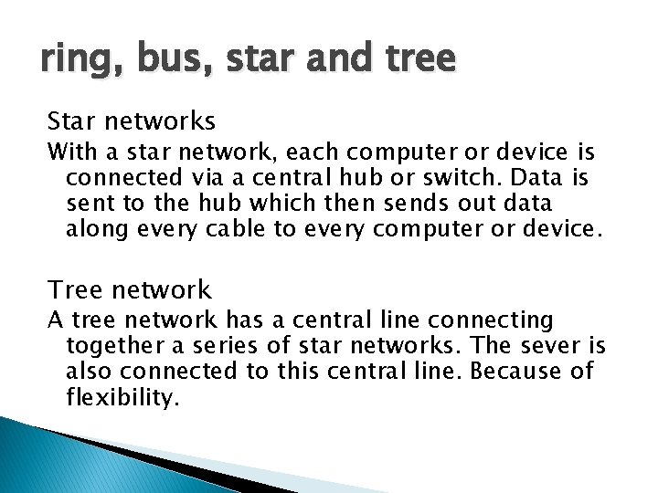 ring, bus, star and tree Star networks With a star network, each computer or