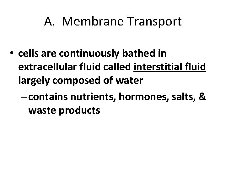 A. Membrane Transport • cells are continuously bathed in extracellular fluid called interstitial fluid