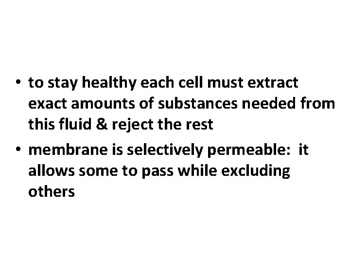  • to stay healthy each cell must extract exact amounts of substances needed
