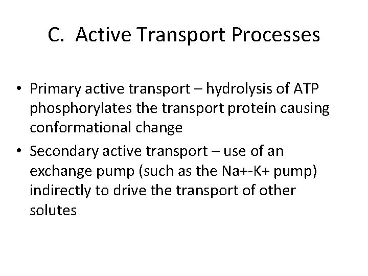 C. Active Transport Processes • Primary active transport – hydrolysis of ATP phosphorylates the