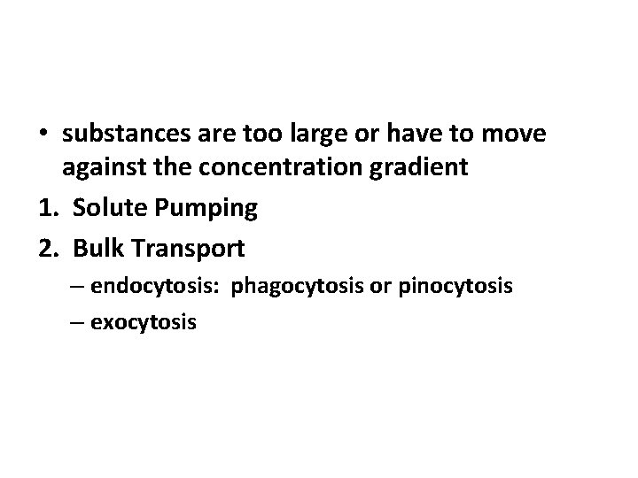  • substances are too large or have to move against the concentration gradient