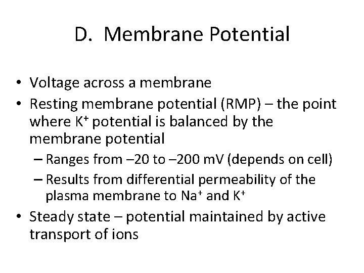 D. Membrane Potential • Voltage across a membrane • Resting membrane potential (RMP) –