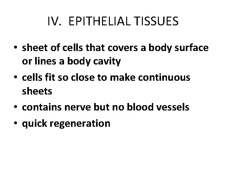 IV. EPITHELIAL TISSUES • sheet of cells that covers a body surface or lines