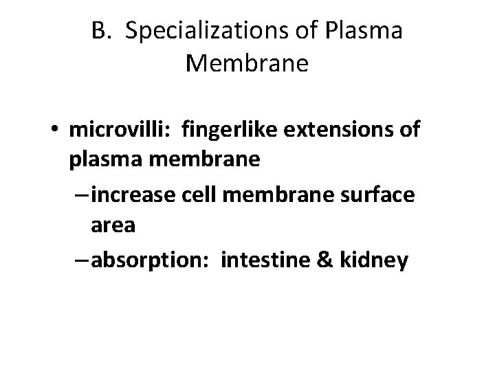 B. Specializations of Plasma Membrane • microvilli: fingerlike extensions of plasma membrane – increase