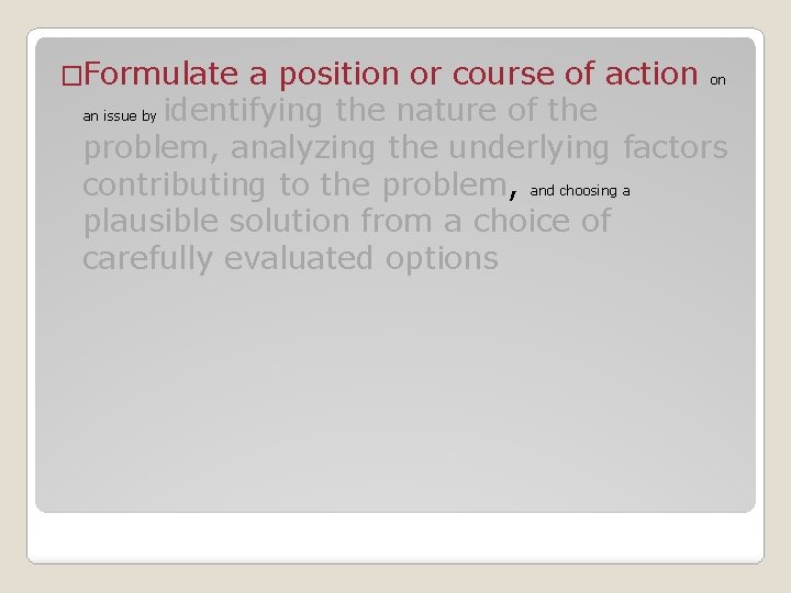 �Formulate a position or course of action on an issue by identifying the nature