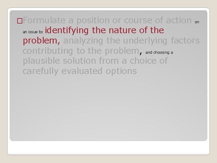 �Formulate a position or course of action on an issue by identifying the nature