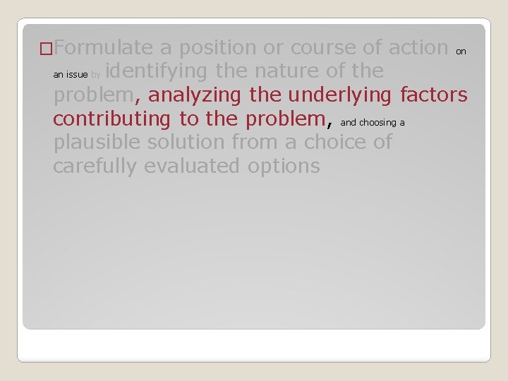 �Formulate a position or course of action on an issue by identifying the nature