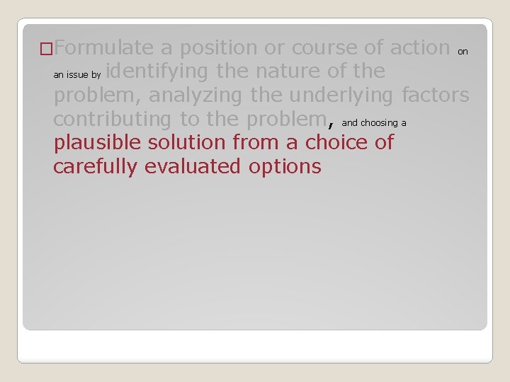 �Formulate a position or course of action on an issue by identifying the nature
