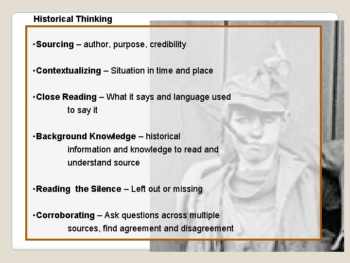 Historical Thinking • Sourcing – author, purpose, credibility • Contextualizing – Situation in time