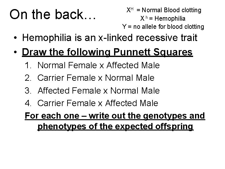 On the back… XH = Normal Blood clotting X h = Hemophilia Y =