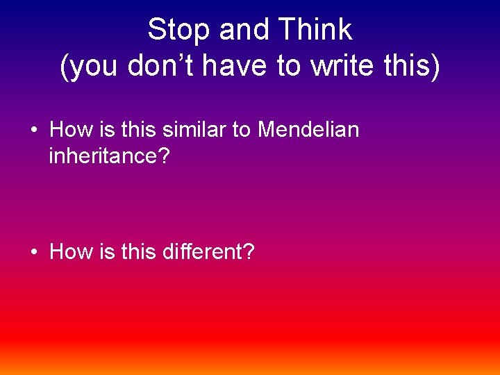 Stop and Think (you don’t have to write this) • How is this similar